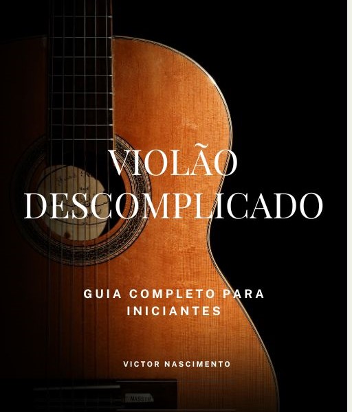 Violão descomplicado: Guia completo para iniciantes