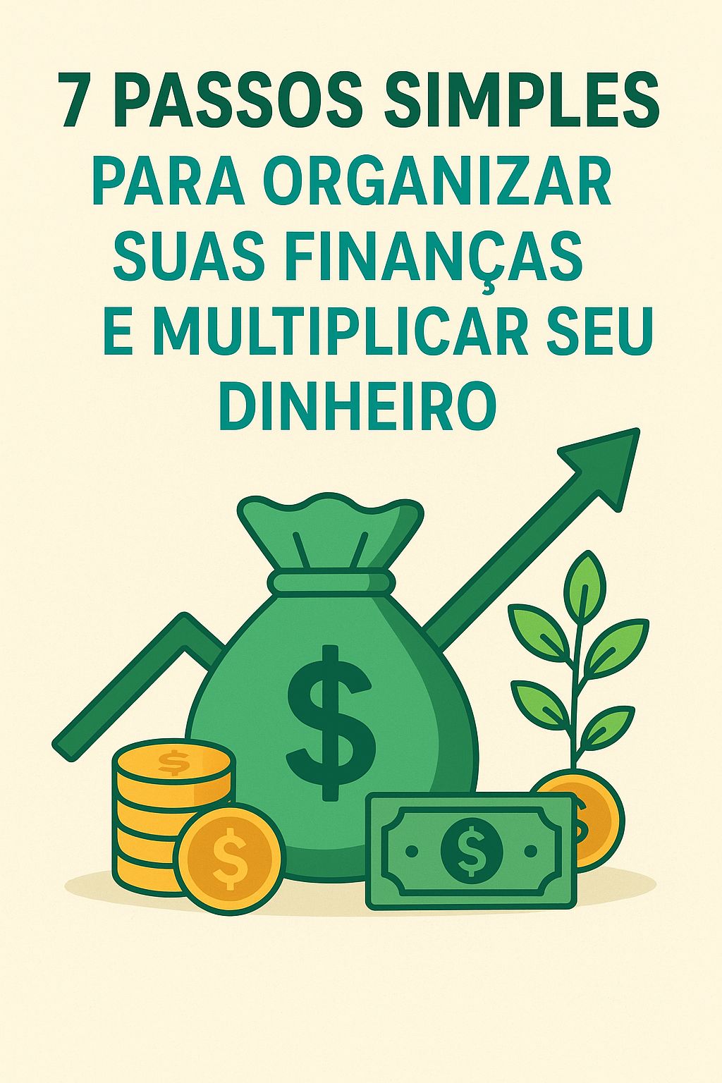 7 Passos Simples para Organizar Suas Finanças e Multiplicar Seu Din...