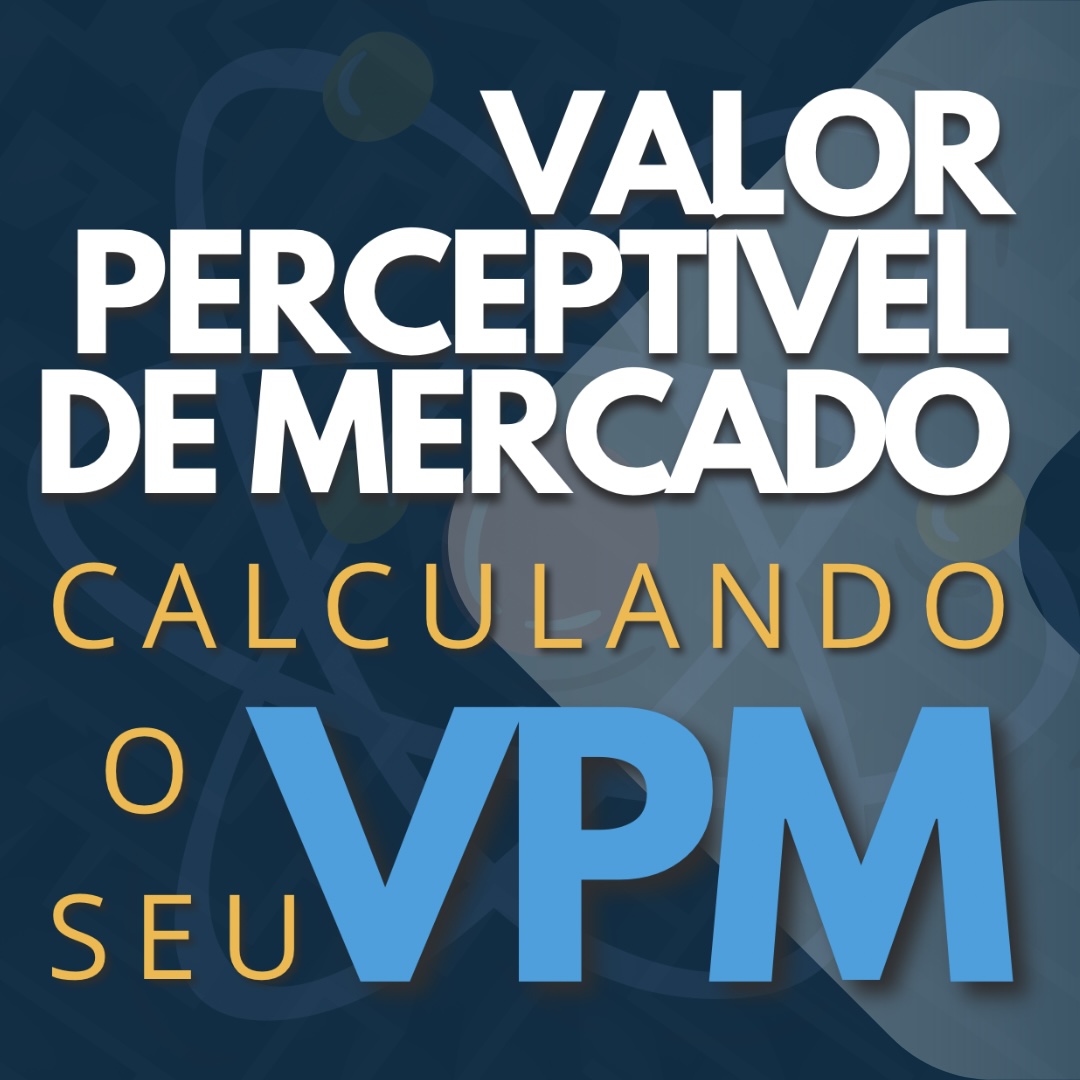 VPM CALCULANDO O SEU VALOR PERCEPTÍVEL DE MERCADO Deivi Portale