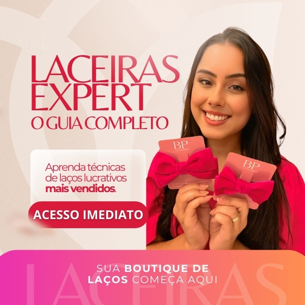 🎀 Laceira Expert – Os modelos mais desejados e fáceis de vender