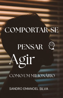 COMPORTAR-SE PENSAR E AGIR COMO UM MILIONÁRIO