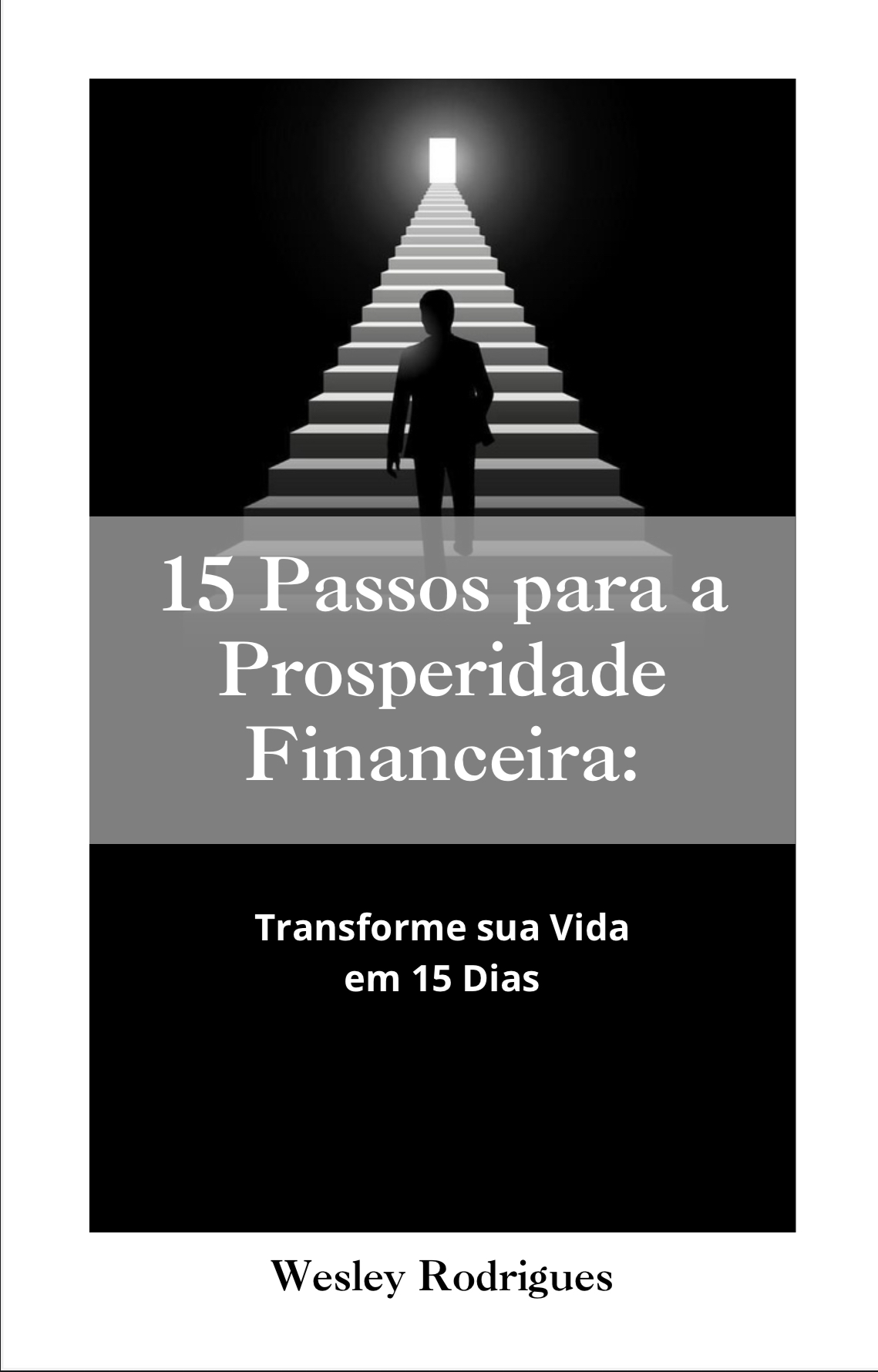 15 Passos para a Prosperidade Financeira: Transforme sua Vida em 15...