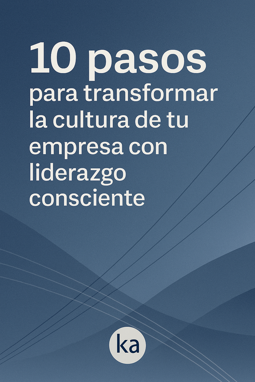 10 pasos para transformar la cultura de tu empresa con liderazgo co...