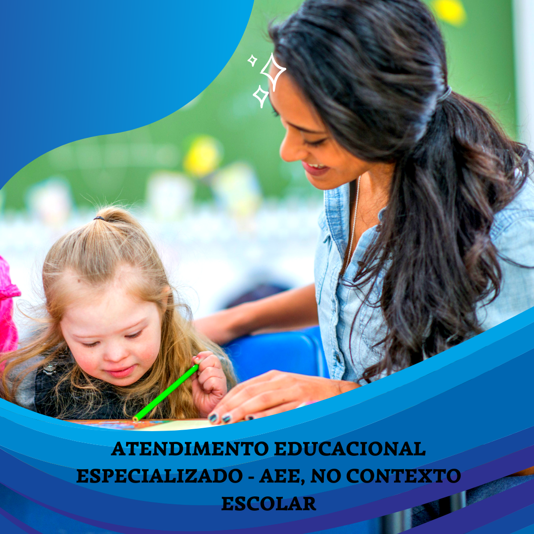 ATENDIMENTO EDUCACIONAL ESPECIALIZADO - AEE, NO CONTEXTO ESCOLAR