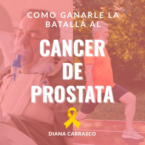 CÓMO GANARLE LA BATALLA AL CANCER DE PRÓSTATA