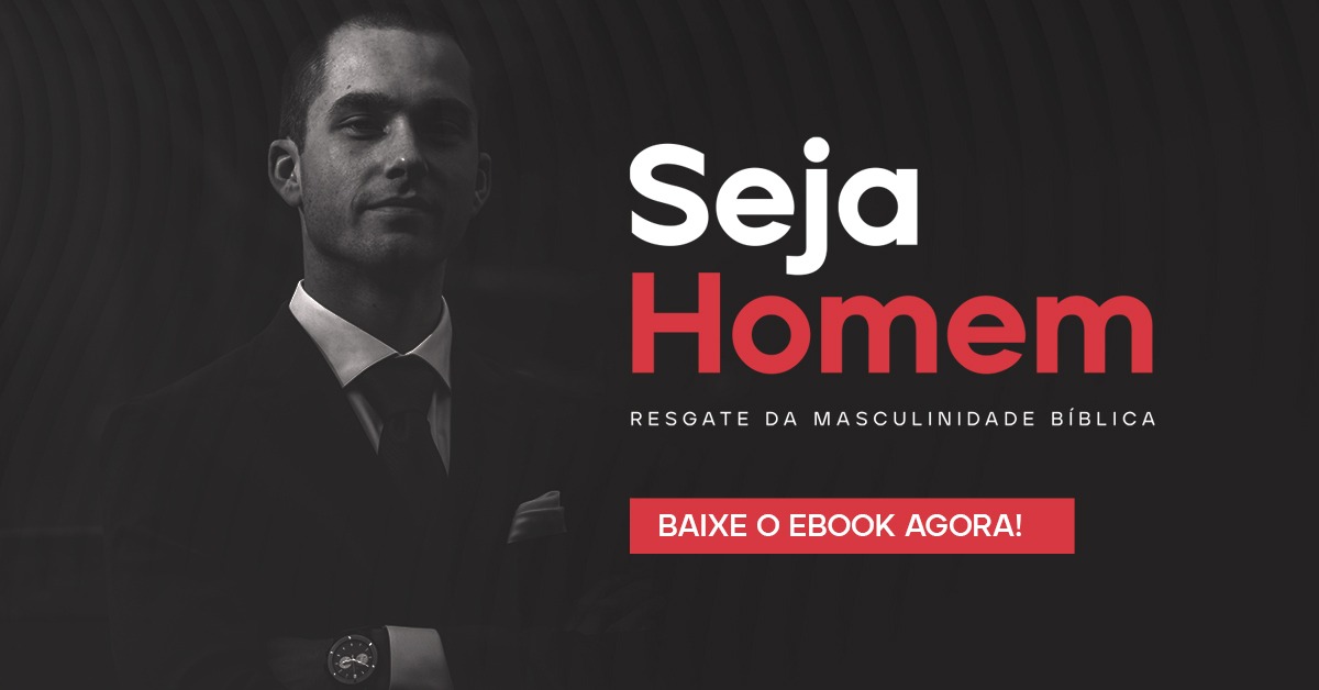 E-BOOK SEJA HOMEM RESGATANDO A MASCULINIDADE BÍBLICA - José Anderso...