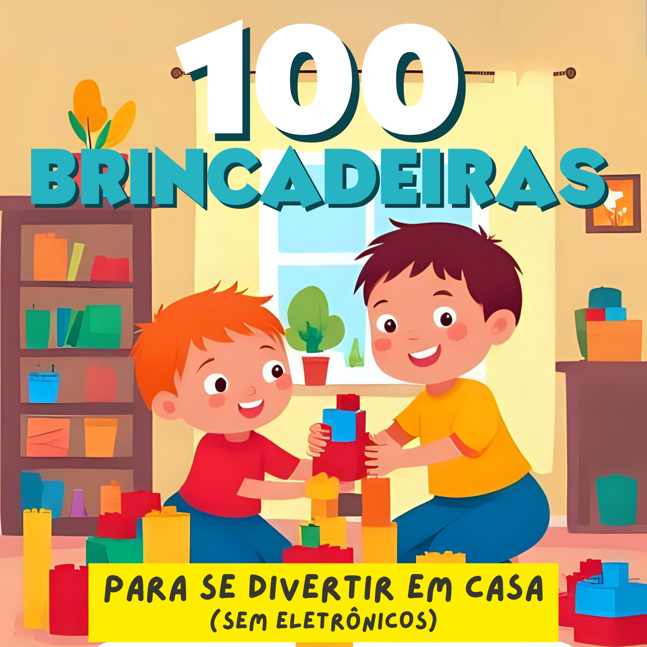 100 brincadeiras para se divertir em casa (sem eletrônicos) - Ensin...