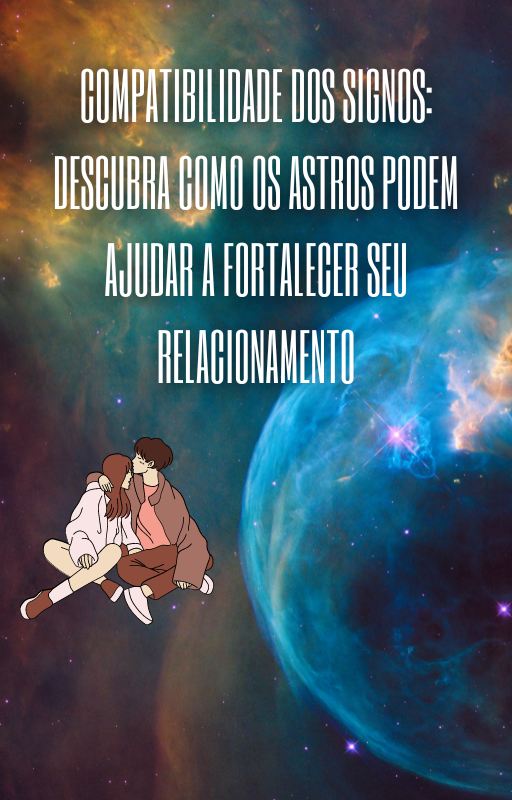 Compatibilidade dos Signos: Descubra como os Astros Podem Ajudar a ...