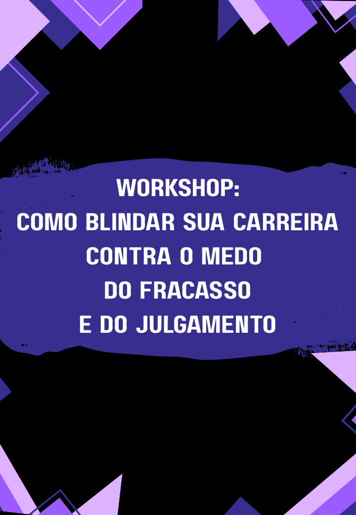 Replay: Como blindar sua carreira contra o medo do fracasso e do julgamento