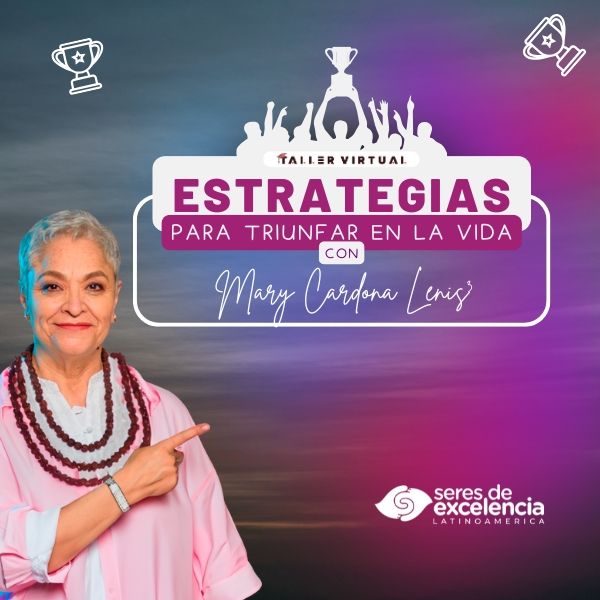 ESTRATEGIAS PARA TRIUNFAR EN LA VIDA - Seres de Excelencia - Mary C...