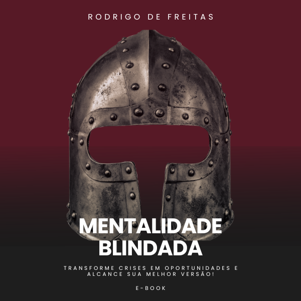 MENTALIDADE BLINDADA: Transforme Crises em Oportunidades e Alcance sua Melhor Versão!