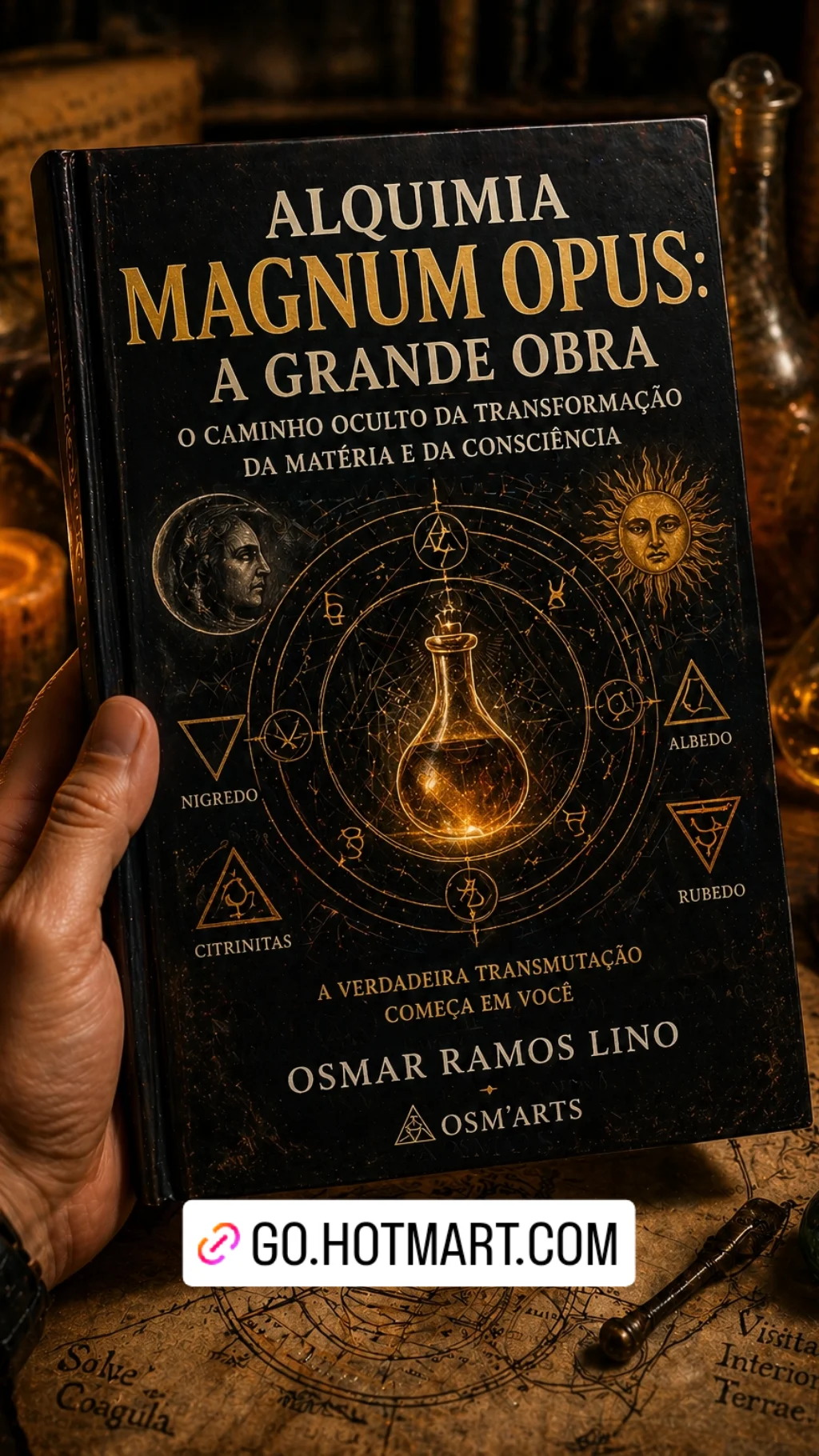 Alquimia Magnum Opus: A Grande Obra O Caminho Oculto da Transformação da Matéria e da Consciência Por Osmar Ramos Lino