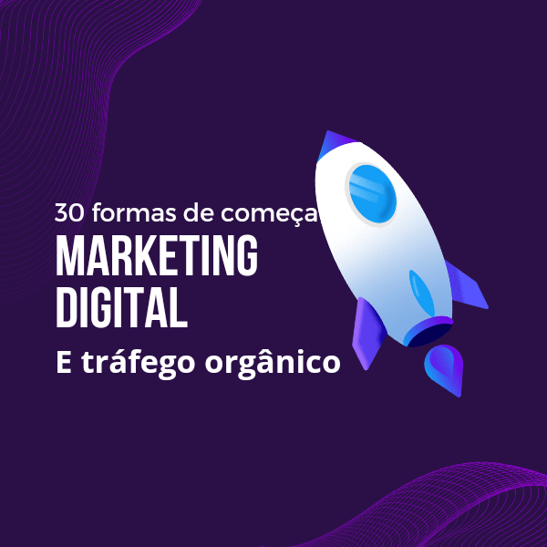 30 formas de começar no marketing digital e tráfego orgânico - Dhe...