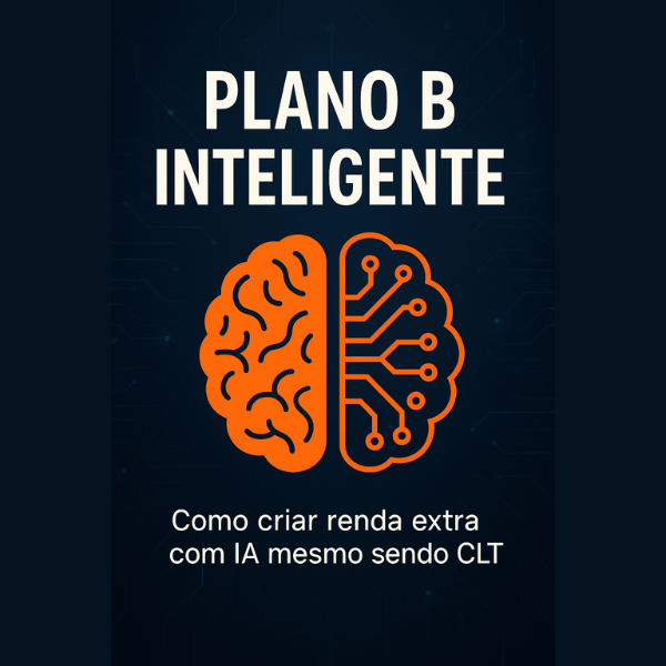 Plano B Inteligente: Como Criar Renda Extra com IA sem Aparecer e sem Abandonar o CLT