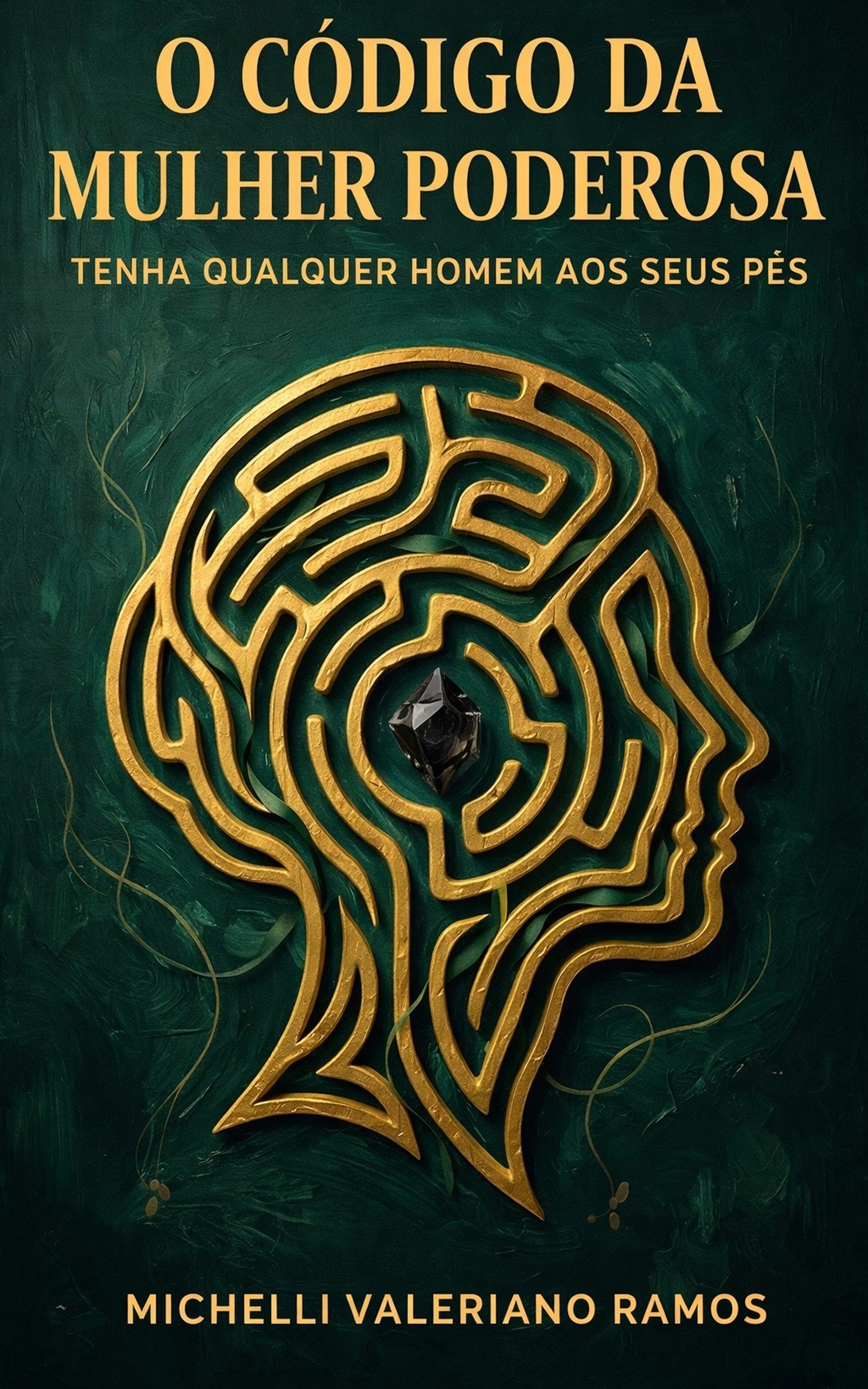 O Código da Mulher Poderosa – Tenha Qualquer Homem aos Seus Pés - M...