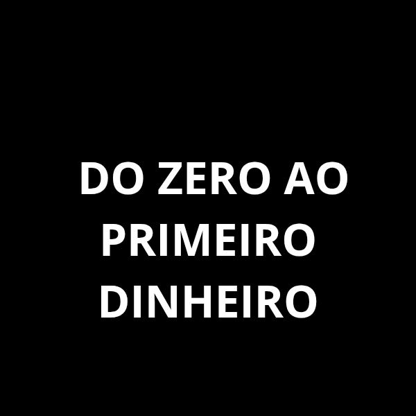 Do Zero ao Primeiro Dinheiro - Junior Celio Roberto | Hotmart