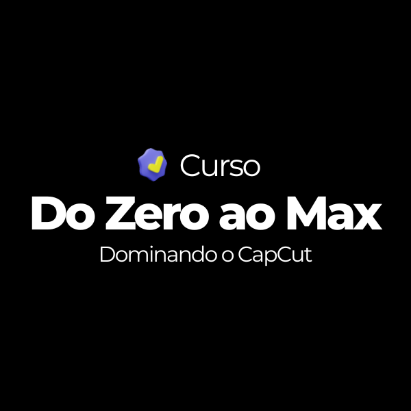 Do Zero ao Max - Dominando o CapCut - Criative Max | Hotmart
