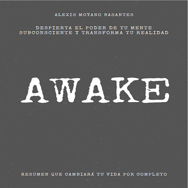 AWAKE ( DESPIERTA EL PODER DE TU MENTE SUBCONCIENTE Y TRANSFORMA TU...