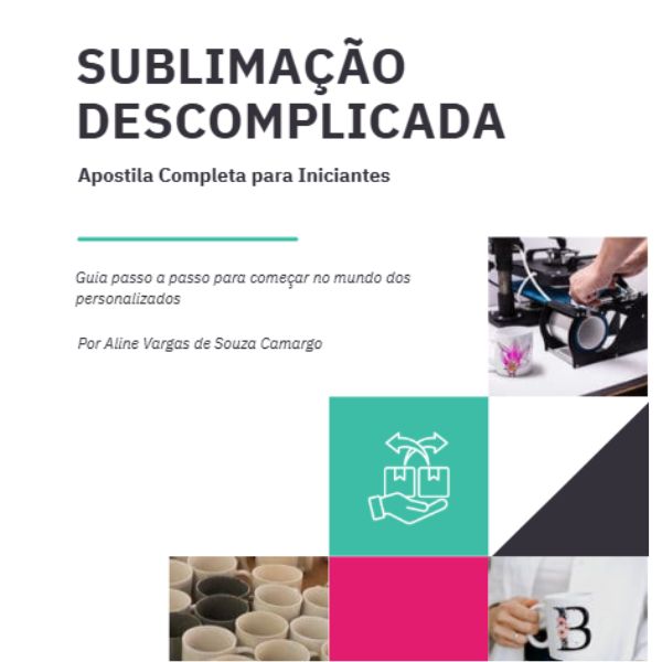 Sublimação Descomplicada - Passo a Passo para quem quer empreender no mundo da sublimação