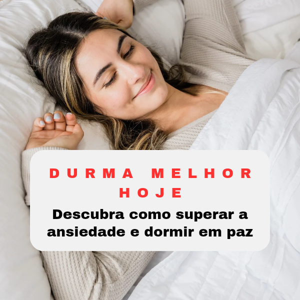 Durma melhor hoje: descubra o segredo para superar a ansiedade e do...
