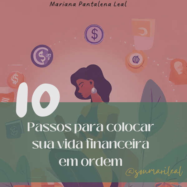 10 Passos para colocar sua vida financeira em ordem - Mariana Leal ...