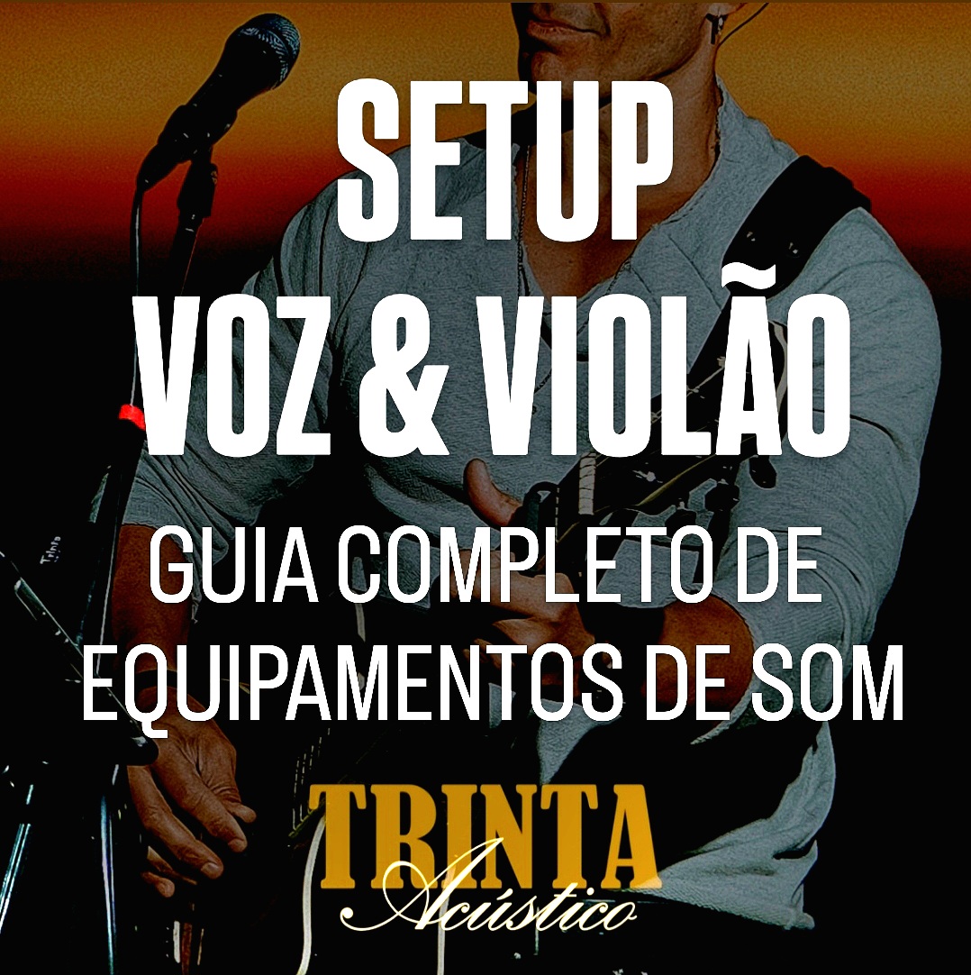 Setup Voz e Violão: Guia completo de equipamentos para shows acústicos