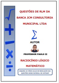 APOSTILA DE QUESTÕES (78 QUESTÕES) DE RLM DA BANCA JCM CONSULTORIA MUNICIPAL LTDA