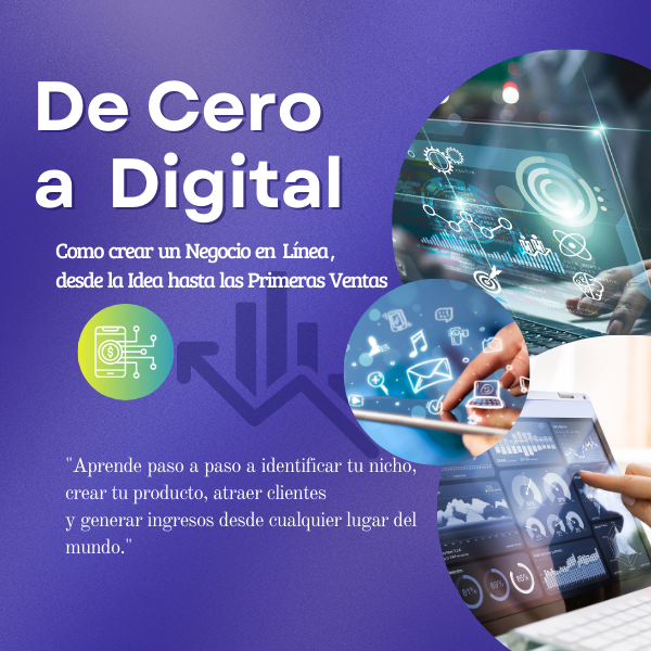 De Cero a Digital : Cómo crear un negocio en línea desde la idea ha...