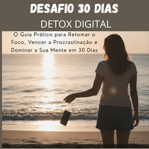 Desafio 30 Dias: Detox Digital – Retome o Controlo da Sua Vida