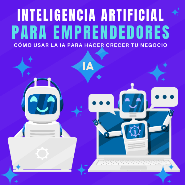 IA para Emprendedores: Cómo usar la Inteligencia Artificial en tu n...