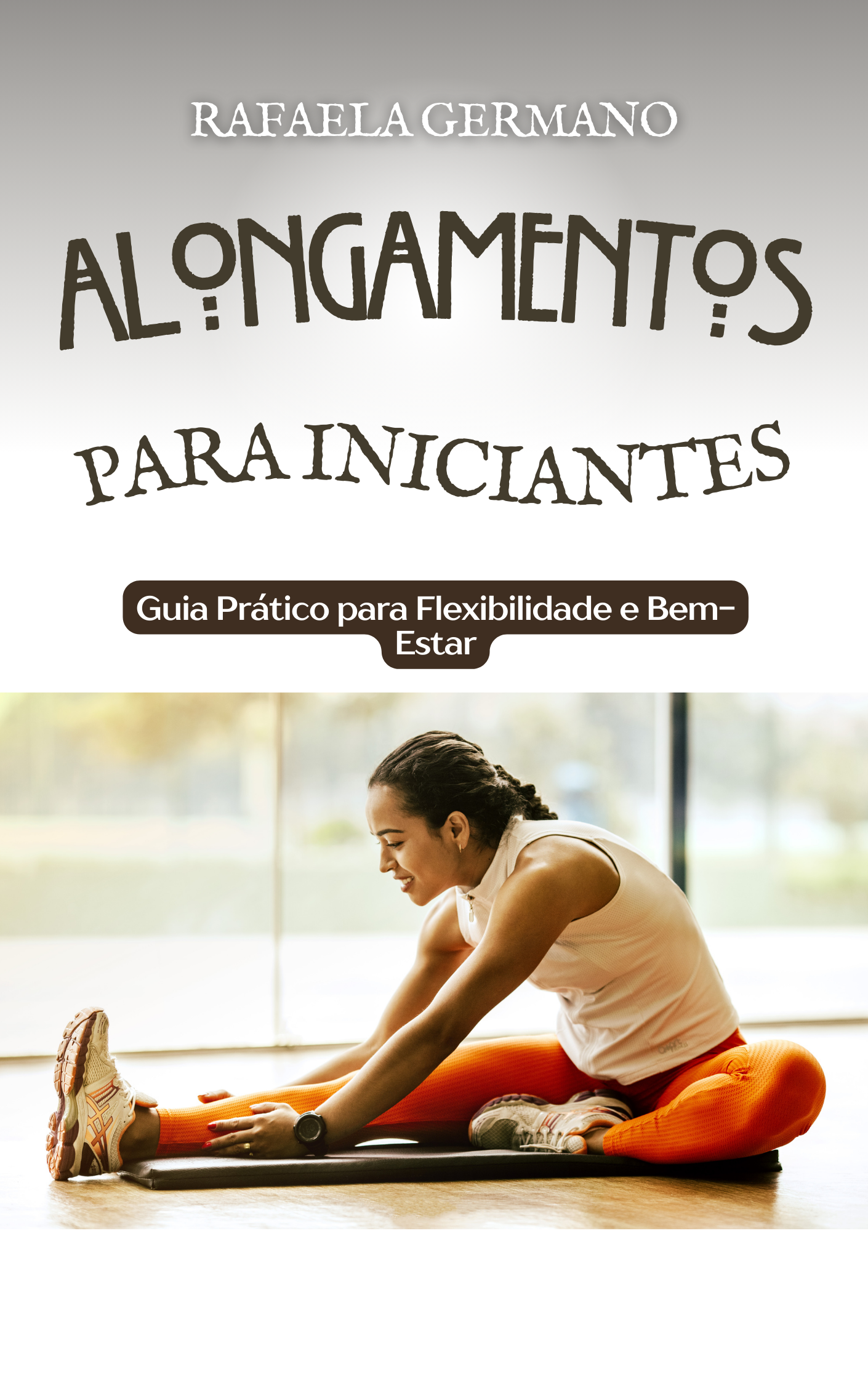 Alongamentos para Iniciantes: Guia Prático para Flexibilidade e Bem-Estar