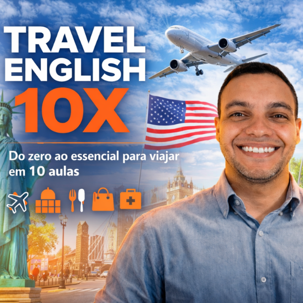 Viajar In English TRAVEL ENGLISH 10X — Do Zero ao Essencial para Viajar em 10 Aulas
