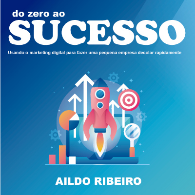 Do zero ao SUCESSO: Usando o marketing digital para fazer uma pequena ...