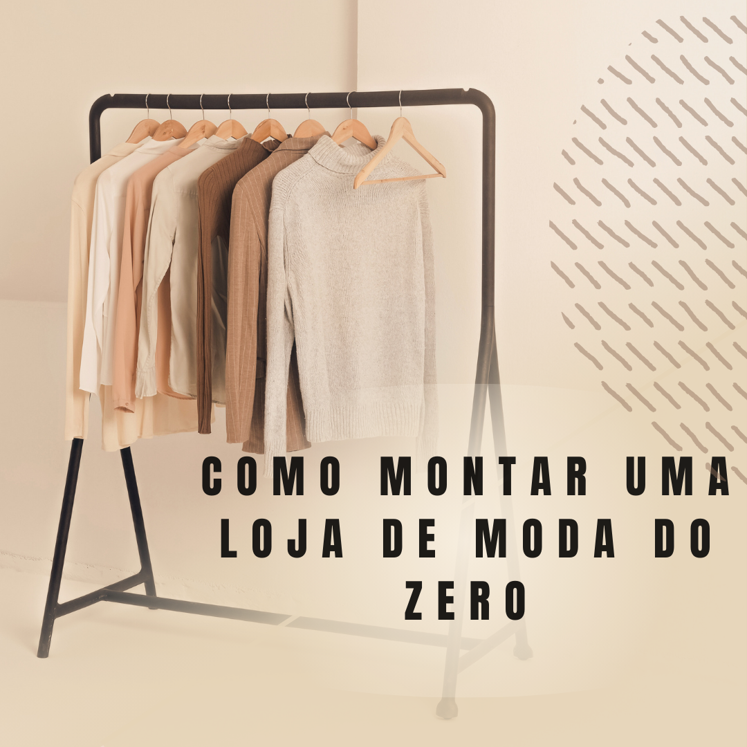 COMO MONTAR UMA LOJA DE MODA DO ZERO