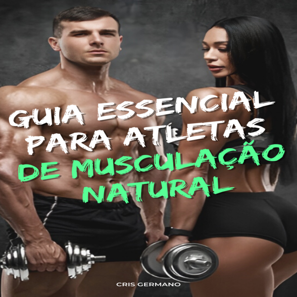 Guia Essencial para Atletas Naturais de Musculação
