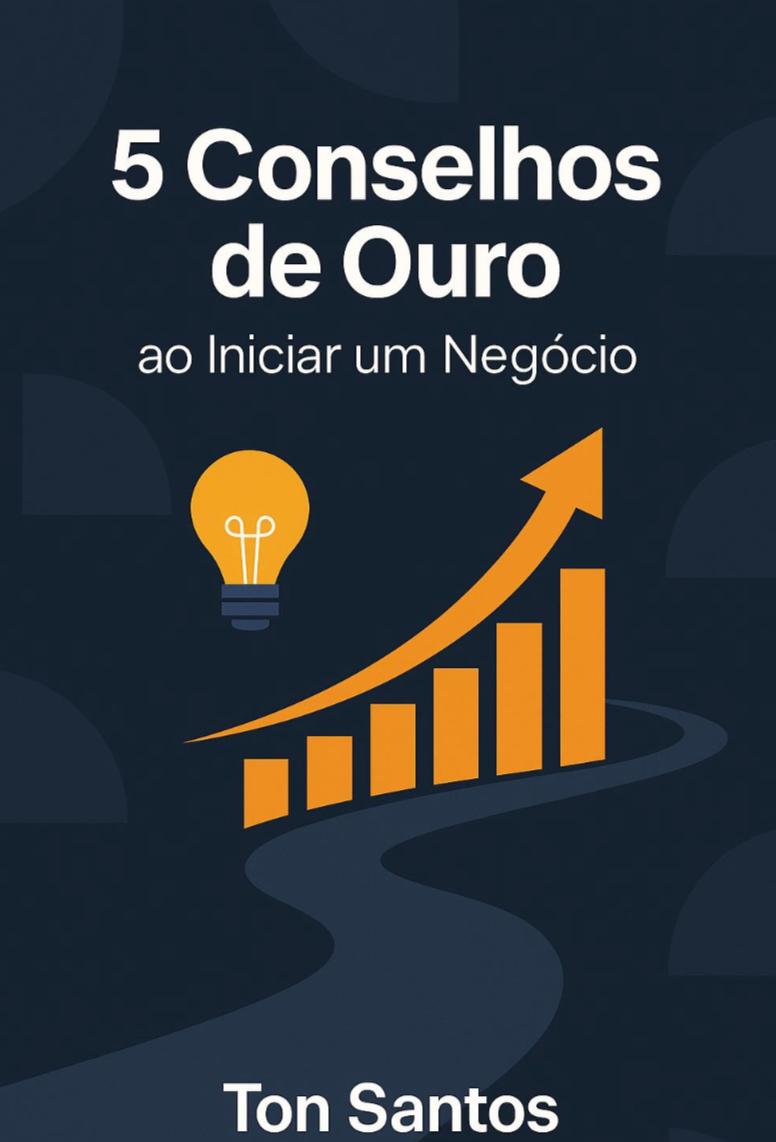5 Conselhos de Ouro para Iniciar seu Negócio