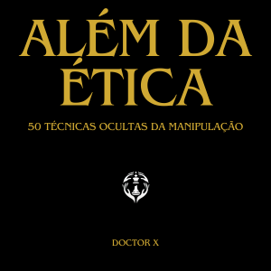 Imagem de capa para o Ebook Além da ética: 50 técnicas ocultas da manipulação [Ebook]