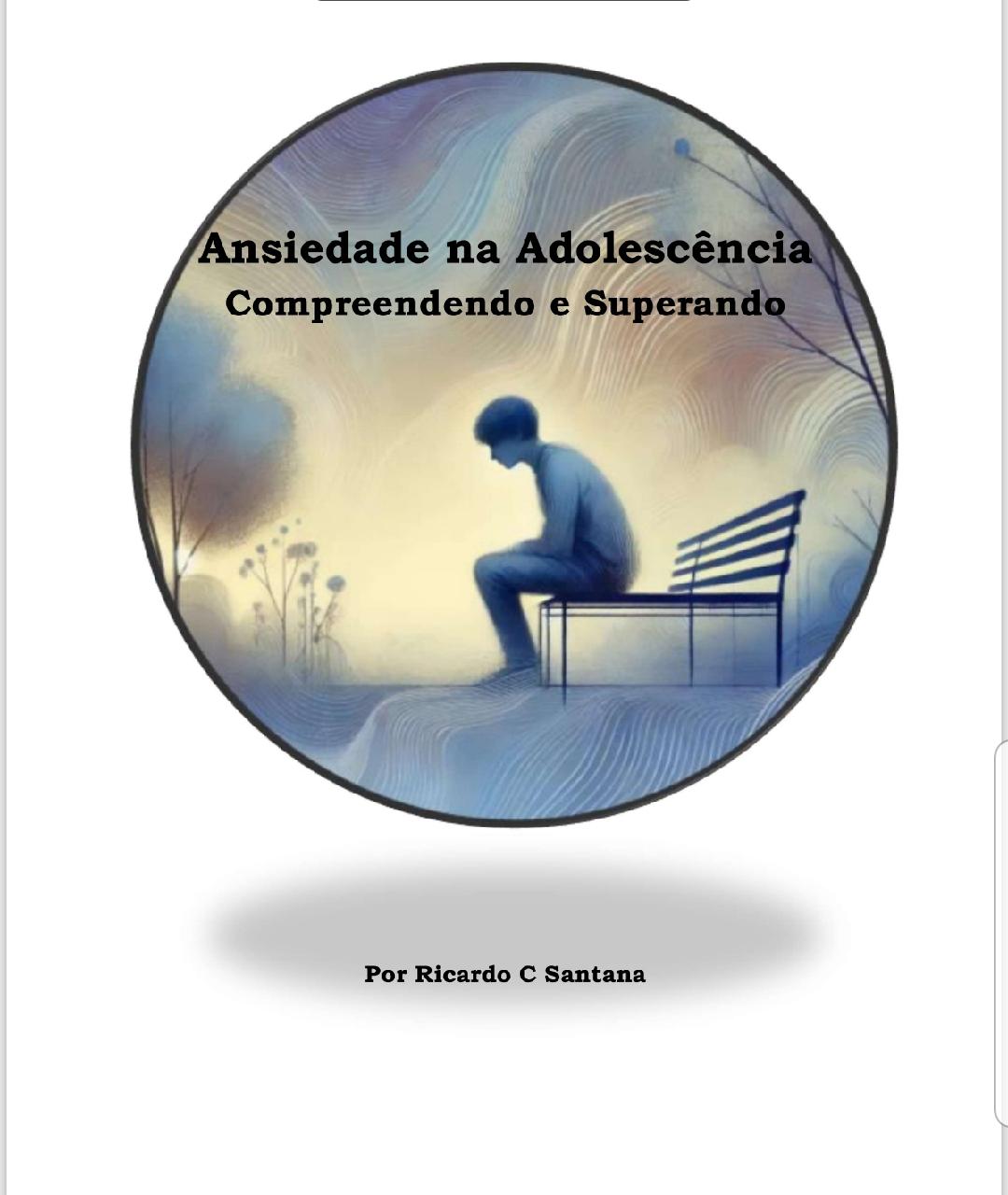 Ansiedade e a Adolescência - Compreendendo e Superando" - Ricardo S...