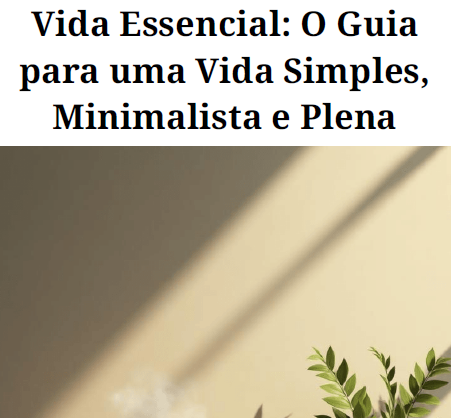 Vida essencial - O guia para uma vida simples, minimalista e plena ...