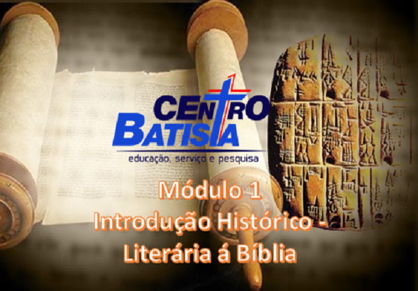 FORMAÇÃO BÍBLICA MINISTERIAL - MÓDULO 1- INTRODUÇÃO HISTÓRICO-LITERÁRIA Á BÍBLIA