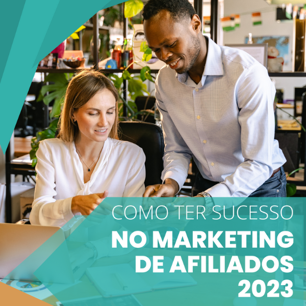 Como ter Sucesso no Marketing de Afiliados 2023