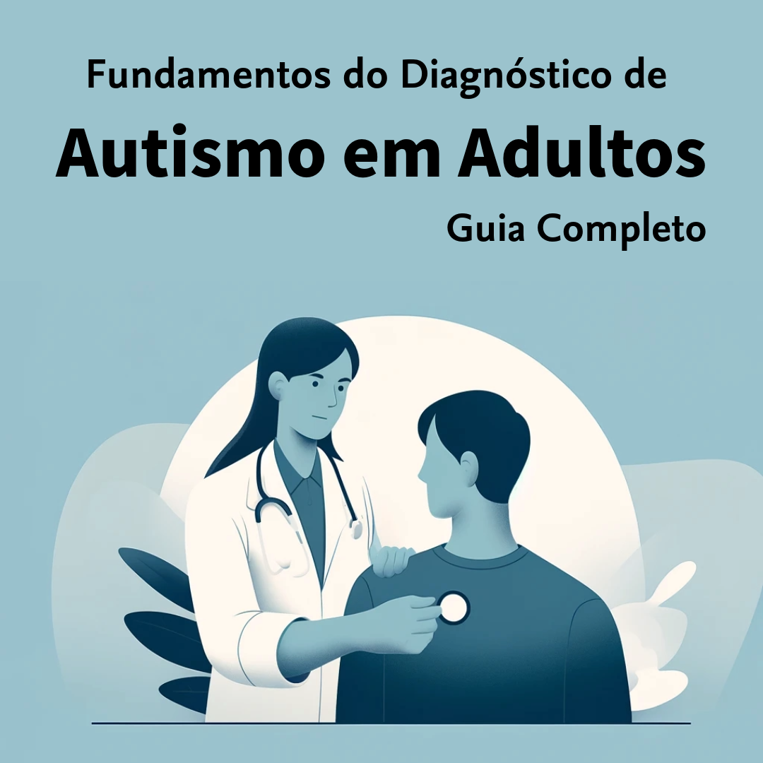 Fundamentos do Diagnóstico de Autismo em Adultos: Guia Completo