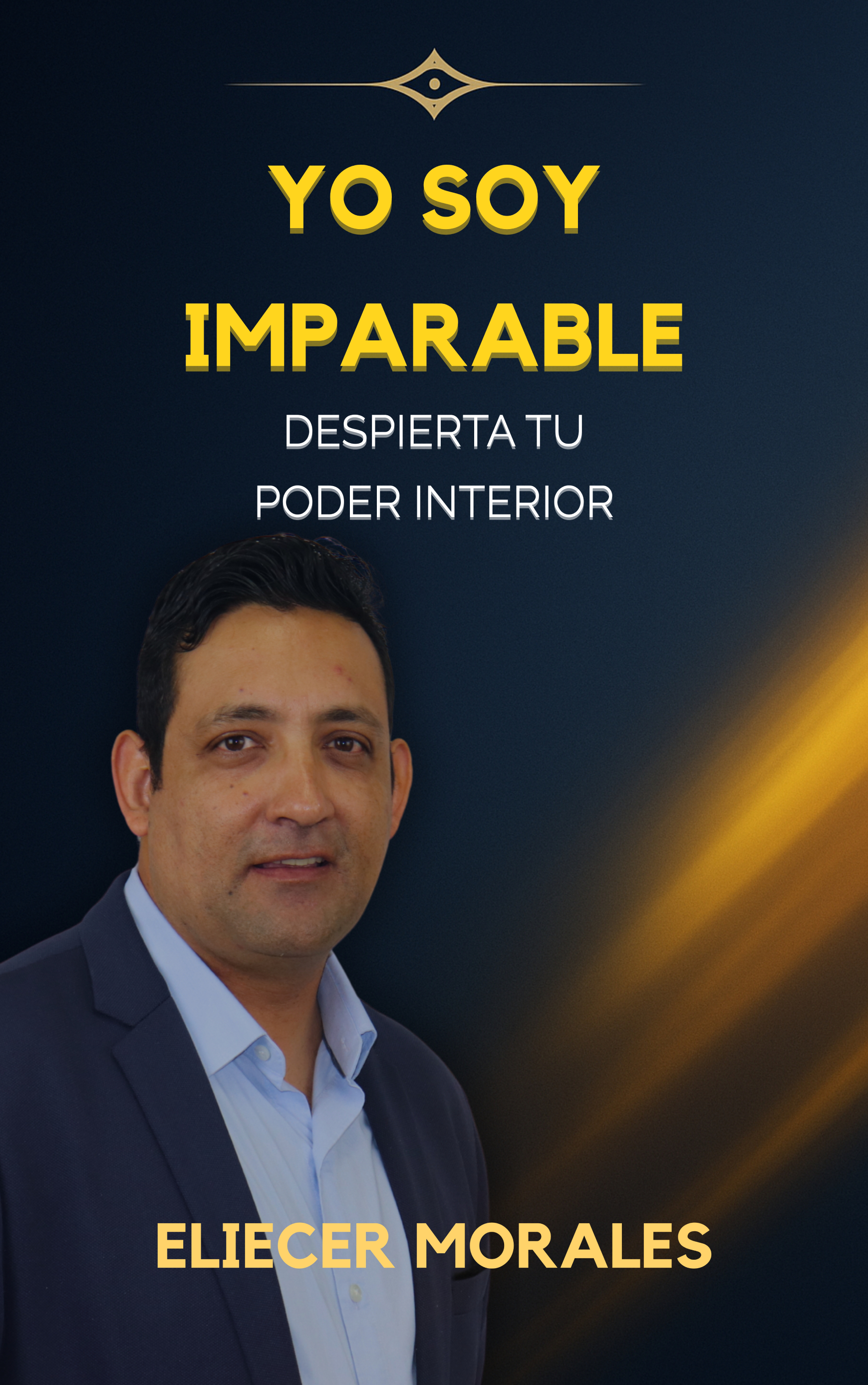 YO SOY IMPARABLE, DESPIERTA TU PODER INTERIOR - ELIECER MORALES
