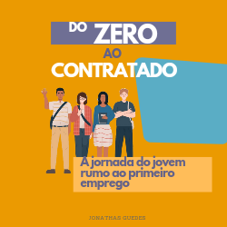 Do Zero a Contratado: A Jornada do Jovem Rumo ao Primeiro Emprego