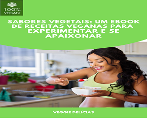 Sabores Vegetais: Um ebook de receitas veganas para experimentar e se apaixonar