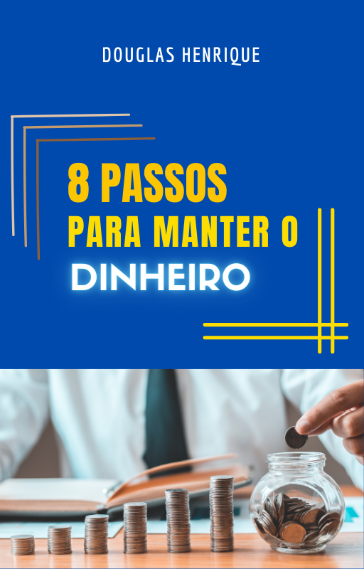08 Passos para manter o Dinheiro - Douglas Henrique da Silva | Hotmart