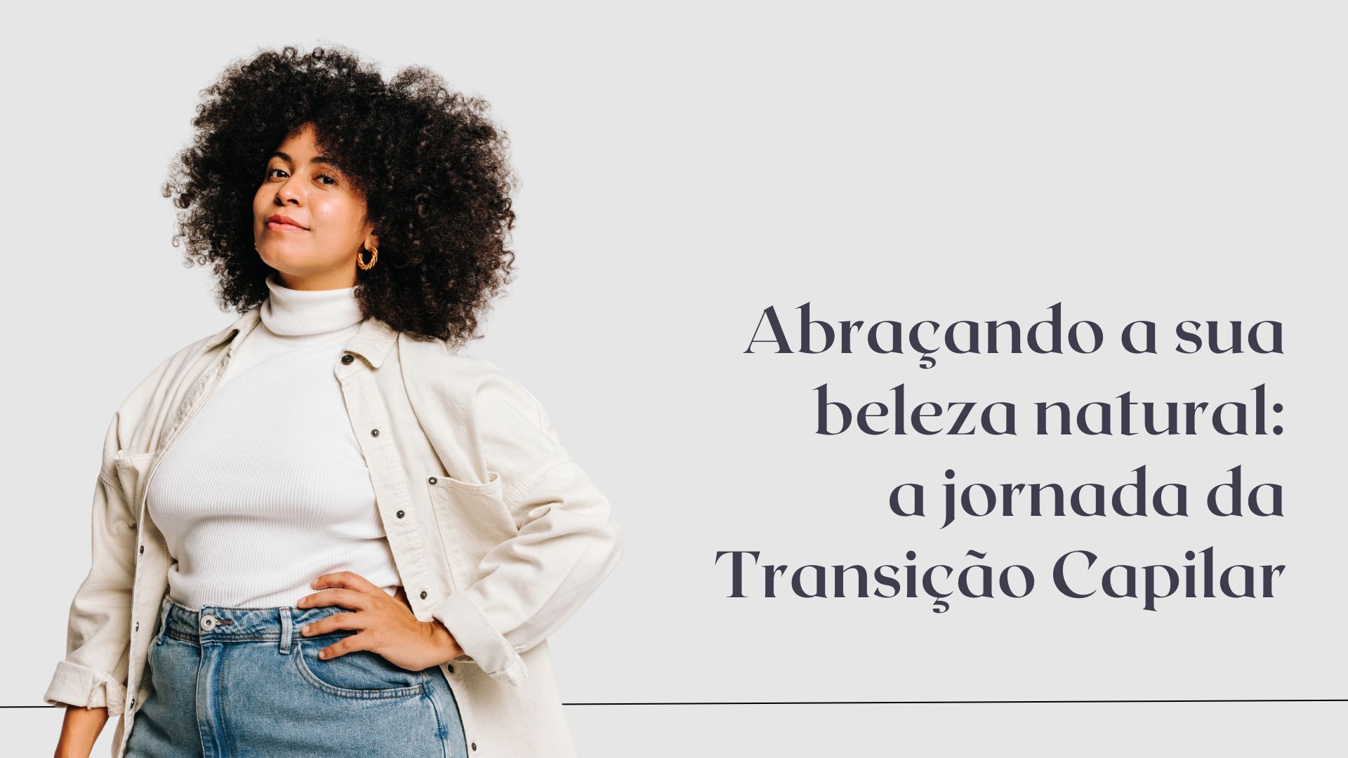 Transição Capilar - Cuidados, desafios e alegrias