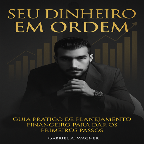 Seu Dinheiro em Ordem: Guia Prático de Planejamento Financeiro para dar ...