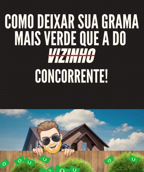 COMO DEIXAR SUA GRAMA MAIS VERDE QUE A DO VIZINHO... OU MELHOR.. CONCORRENTE!