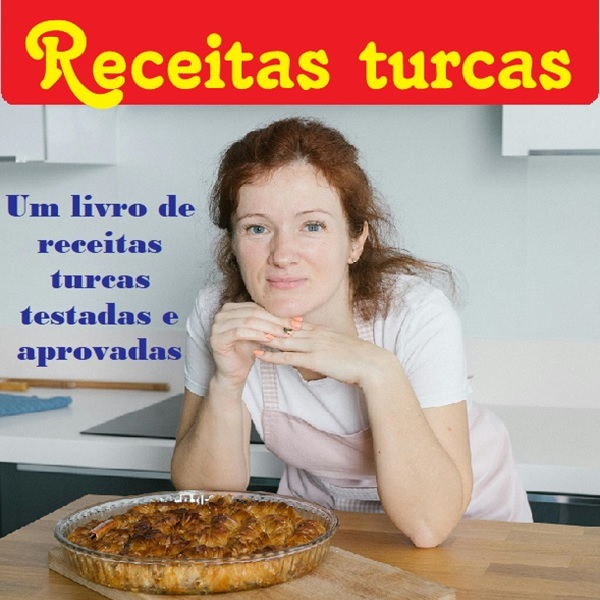 Receitas turcas! Um livro de receitas turcas testadas e aprovadas